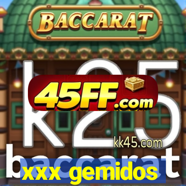 xxx gemidos